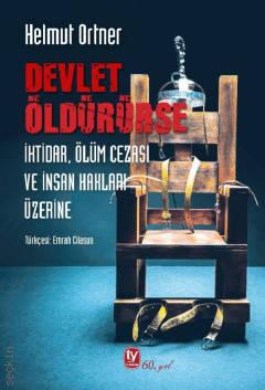 Devlet Öldürürse İktidar, Ölüm Cezası ve İnsan Hakları Üzerine Helmut Ortner  - Kitap