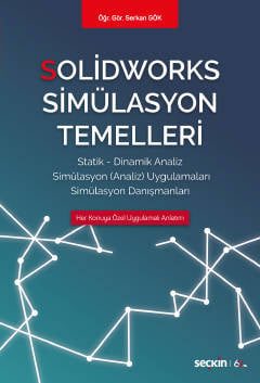 Solidworks Simülasyon Temelleri Statik – Dinamik Analiz  Simülasyon Analiz Uygulamaları – Simülasyon Danışmanları Öğr. Gör. Serkan Gök  - Kitap