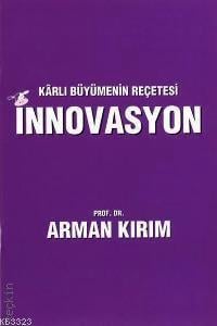 Kârlı Büyümenin Reçetesi İnnovasyon Prof. Dr. Arman Kırım  - Kitap