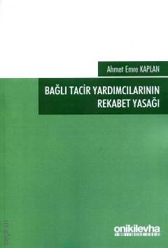 Bağlı Tacir Yardımcılarının Rekabet Yasağı Ahmet Emre Kaplan  - Kitap