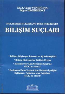 Bilişim Suçları Mukayeseli Hukukta ve Türk Hukukunda Ahmet Caner Yenidünya, Olgun Değirmenci  - Kitap