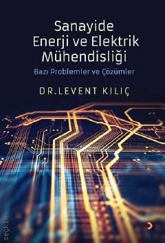 Sanayide Enerji ve Elektrik Mühendisliği Bazı Problemler ve Çözümler Dr. Levent Kılıç  - Kitap