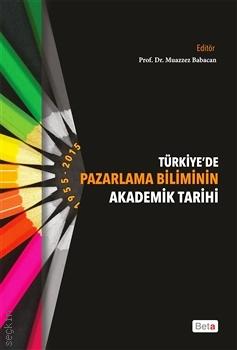 Türkiye'de Pazarlama Biliminin Akademik Tarihi Prof. Dr. Muazzez Babacan  - Kitap