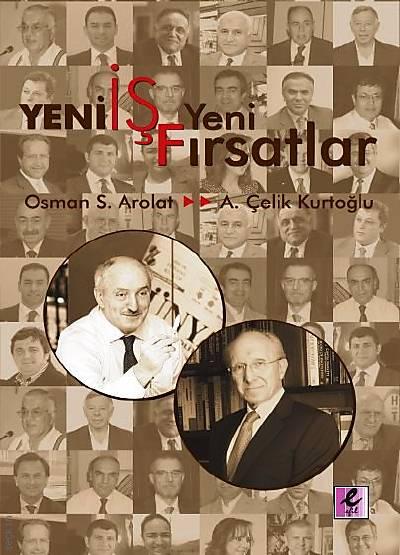 Yeni İş Yeni Fırsatlar Prof. Dr. A. Çelik Kurtoğlu, Osman Saffet Arolat  - Kitap