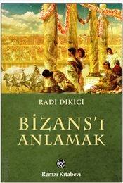 Bizans'ı Anlamak Radi Dikici  - Kitap