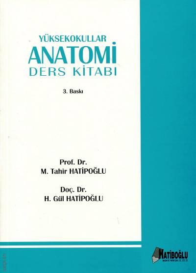 Yüksekokullar İçin Anatomi Ders Kitabı Prof. Dr. M. Tahir Hatipoğlu, Doç. Dr. H. Gül Hatipoğlu  - Kitap