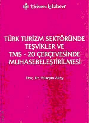 Türk Turizm Sektöründe Teşvikler ve TMS – 20 Çerçevesinde Muhasebeleştirilmesi Hüseyin Akay  - Kitap