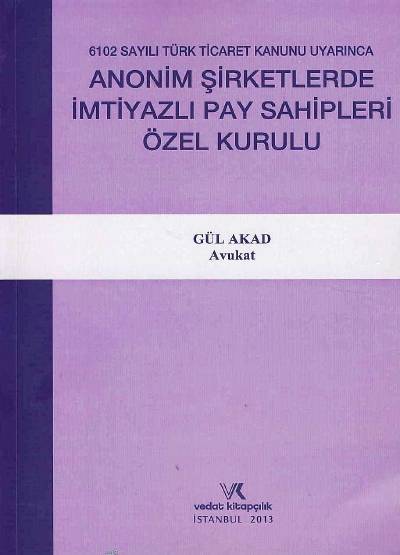 Anonim Şirketlerde İmtiyazlı Pay Sahipleri Özel Kurulu Gül Akad