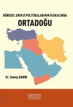Küresel Enerji Politikalarının Kıskacında Ortadoğu Dr. Sonay Şahin  - Kitap