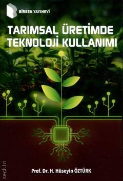 Tarımsal Üretimde Teknoloji Kullanımı Prof. Dr. Hasan Hüseyin Öztürk  - Kitap
