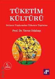 Tüketim Kültürü Yetinen Toplumdan Tüketen Topluma Prof. Dr. Yavuz Odabaşı  - Kitap