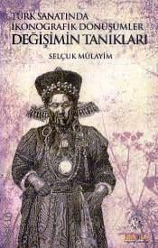 Türk Sanatında İkonografik Dönüşümler Değişimin Tanıkları Selçuk Mülayim  - Kitap