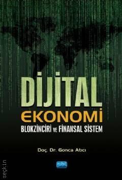 Dijital Ekonomi Blokzinciri ve Finansal Sistem Doç. Dr. Gonca Atıcı  - Kitap