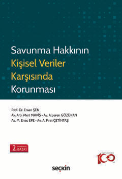 Savunma Hakkının Kişisel Veriler Karşısında Korunması Prof. Dr. Ersan Şen, Mert Maviş, Alperen Gözükan, M. Enes Efe, A. Fırat Çetintaş  - Kitap