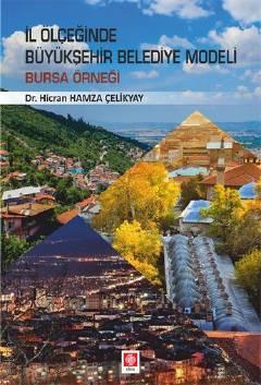 İl Ölçeğinde Büyükşehir Belediye Modeli Bursa Örneği Dr. Hicran Hamza Çelikyay  - Kitap