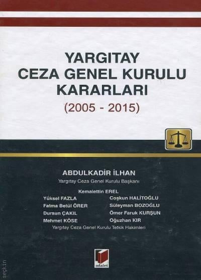 Yargıtay Ceza Genel Kurulu Kararları (2005 – 2015) Abdulkadir İlhan  - Kitap