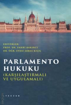 Parlamento Hukuku Karşılaştırmalı ve Uygulamalı Prof. Dr. Fahri Bakırcı, Dr. Öğr. Üyesi Abbas Kılıç  - Kitap