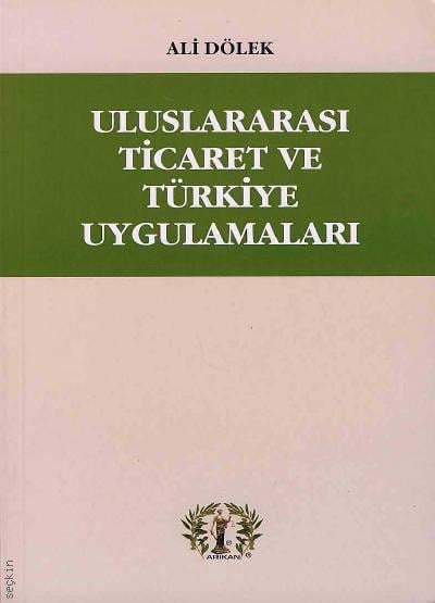 Uluslararası Ticaret ve Türkiye Uygulamaları Ali Dölek  - Kitap