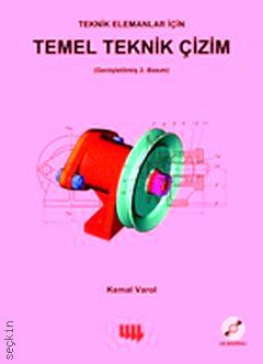 Teknik Elemanlar için Temel Teknik Çizim Kemal Varol  - Kitap