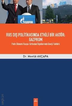 Rus Dış Politikasında Etkili Bir Aktör – Gazprom Dr. Mevlüt Akçapa  - Kitap