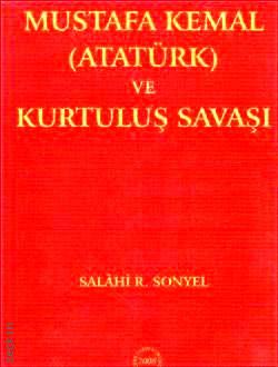 (Yeni Belgelerle) Mustafa Kemal Atatürk ve Kurtuluş Savaşı (3 Cilt)  Salahi R. Sonyel  - Kitap