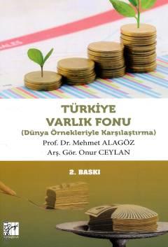 Türkiye Ulusal Varlık Fonu Dünya Örnekleriyle Karşılaştırma Prof. Dr. Mehmet Alagöz, Arş. Gör. Onur Ceylan  - Kitap