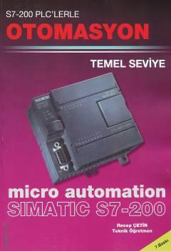 S7–200 PLC'lerle Otomasyon – Temel Seviye Micro Automation Simatic S7 – 200 Recep Çetin  - Kitap