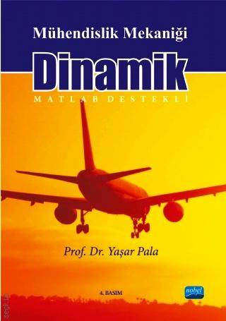 Mühendislik Mekaniği Dinamik (Matlab Destekli) Prof. Dr. Yaşar Pala  - Kitap