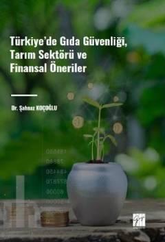 Türkiye' de Gıda Güvenliği, Tarım Sektörü ve Finansal Öneriler