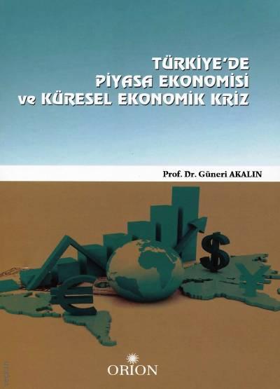 Türkiye'de Piyasa Ekonomisi ve Küresel Ekonomik Kriz Prof. Dr. Güneri Akalın  - Kitap