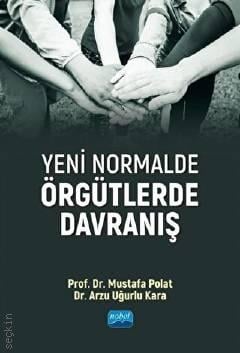 Yeni Normalde Örgütlerde Davranış Prof. Dr. Mustafa Polat, Dr. Arzu Uğurlu Kara  - Kitap