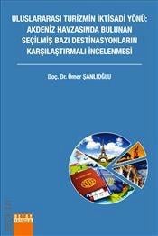 Uluslararası Turizmin İktisadi Yönü Akdeniz Havzasında Bulunan Seçilmiş Bazı Destinasyonların Karşılıklı İncelemesi Doç. Dr. Ömer Şanlıoğlu  - Kitap