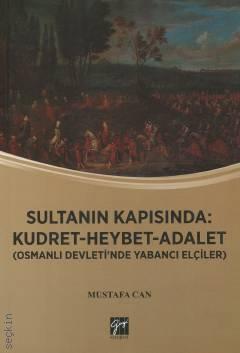 Sultanın Kapısında: Kudret – Heybet – Adalet Osmanlı Devlet'inde Yabancı Elçiler Mustafa Can  - Kitap