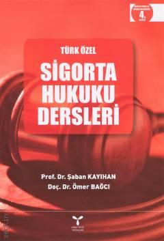 Türk Özel Sigorta Hukuku Dersleri Prof. Dr. Şaban Kayıhan, Yrd. Doç. Dr. Ömer Bağcı  - Kitap