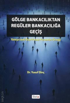 Gölge Bankacılıktan Regüler Bankacılığa Geçiş  Türkiye'deki Özel Finans Kurumları Örneği Dr. Yusuf Dinç  - Kitap