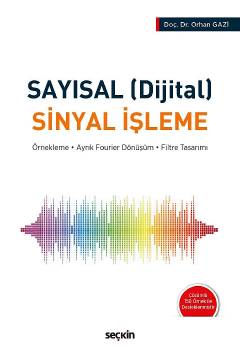 Sayısal (Dijital) Sinyal İşleme Örnekleme – Ayrık Fourier Dönüşüm – Filtre Tasarımı Doç. Dr. Orhan Gazi  - Kitap