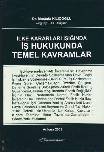 İlke Kararları Işığında İş Hukukunda Temel Kavramlar Dr. Mustafa Kılıçoğlu  - Kitap
