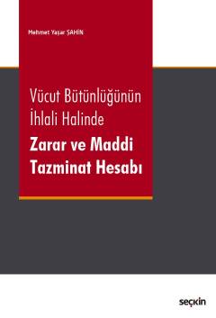 Vücut Bütünlüğünün İhlali Halinde 
Zarar ve Maddi Tazminat Hesabı Mehmet Yaşar Şahin  - Kitap