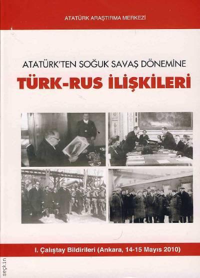 Atatürk'ten Soğuk Savaş Dönemine Türk–Rus İlişkileri (I. Çalıştay Bildirileri Ankara, 14–15 Mayıs 2010) Dr. İlyas Kamalov, Dr. İrina Svistunova  - Kitap