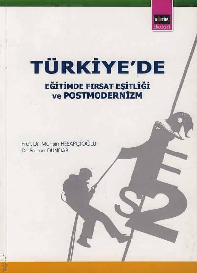 Türkiye'de, Eğitimde Fırsat Eşitliği ve Postmodernizm  Prof. Dr. Muhsin Hesapçıoğlu, Dr. Selma Dündar  - Kitap