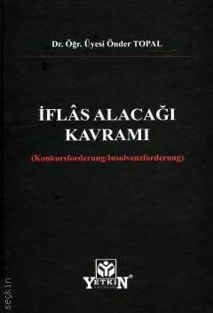İflâs Alacağı Kavramı (Konkursforderung/Insolvenzforderung) Dr. Öğr. Üyesi Önder Topal  - Kitap