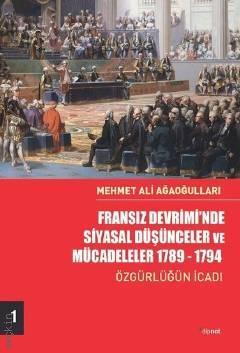 Fransız Devrimi'nde Siyasal Düşünceler ve Mücadeleler 1789–1794 Mehmet Ali Ağaoğulları