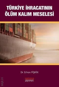 Türkiye İhracatının Ölüm Kalım Meselesi Dr. Erhan Pişkin  - Kitap