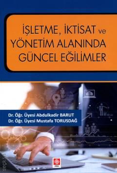 İşletme, İktisat ve Yönetim Alanında Güncel Eğilimler Abdulkadir Barut, Mustafa Torusdağ
