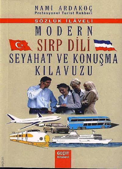 Modern Sırp Dili Seyahat ve Konuşma Kılavuzu (Sözlük İlaveli) Nami Ardakoç  - Kitap
