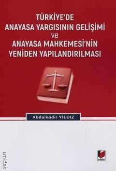 Türkiye'de Anayasa Yargısının Gelişimi ve Anayasa Mahkemesi'nin Yeniden Yapılandırılması