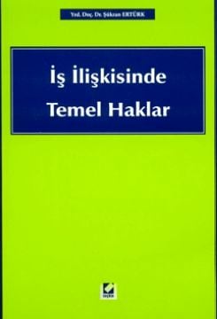 İş İlişkisinde Temel Haklar Şükran Ertürk  - Kitap