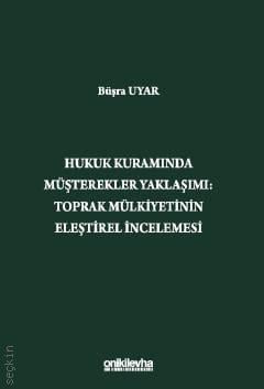 Hukuk Kuramında Müşterekler Yaklaşımı Toprak Mülkiyetinin Eleştirel İncelemesi Büşra Uyar  - Kitap
