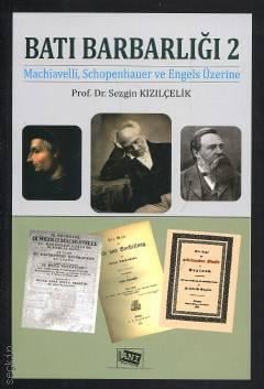 Batı Barbarlığı – 2 Machiavelli, Schopenhauer ve Engels Üzerine Prof. Dr. Sezgin Kızılçelik  - Kitap