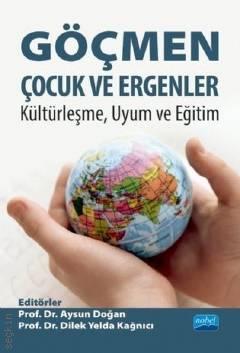 Göçmen Çocuk ve Ergenler Kültürleşme Uyum ve Eğitim Prof. Dr. Aysun Doğan, Prof. Dr. Dilek Yelda Kağnıcı  - Kitap